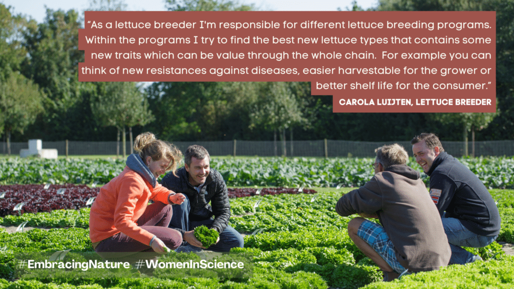  /></noscript><figcaption></figcaption></figure>
<p>
“As a lettuce breeder I’m responsible for different lettuce breeding programs. Within the programs I try to find the best new lettuce types that contains some new traits which can be value through the whole chain. For example you can think of new resistances against diseases, easier harvestable for the grower or better shelf life for the consumer. These new traits we find to make crosses between different lettuces types. Once the crosses are made we go into the field to select the best lettuce plants we do this a couple of generations to make the new variety uniform. It’s always a challenge to find the best lettuce varieties with all the traits we need. This job is a combination of field- and office work, which makes it very divers. We do this work is a small team. Next to that we also have a lot of contact with our sales reps, the growers and the consumers. We need this contact to serve the market in the best way. If we don’t know what they need we don’t make the right variety.”</p>
<p><strong>Joke van Elven – Researcher Phytopathology</strong></p>
<figure class=