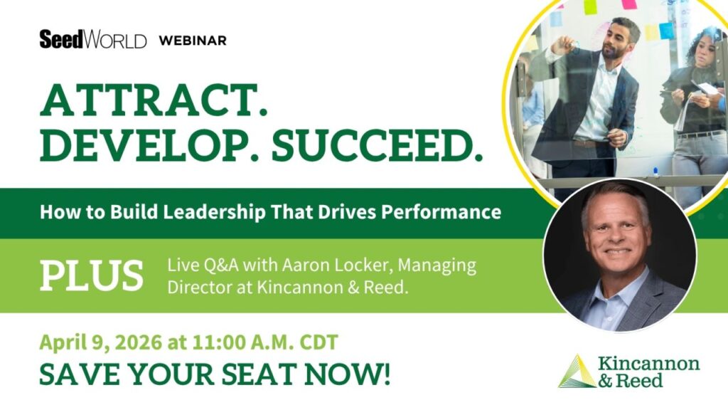 Seed World webinar – Attract. Develop. Succeed: How to Build Leadership That Drives Performance, featuring Aaron Locker of Kincannon & Reed. April 9, 2026 at 11:00 a.m. CDT.