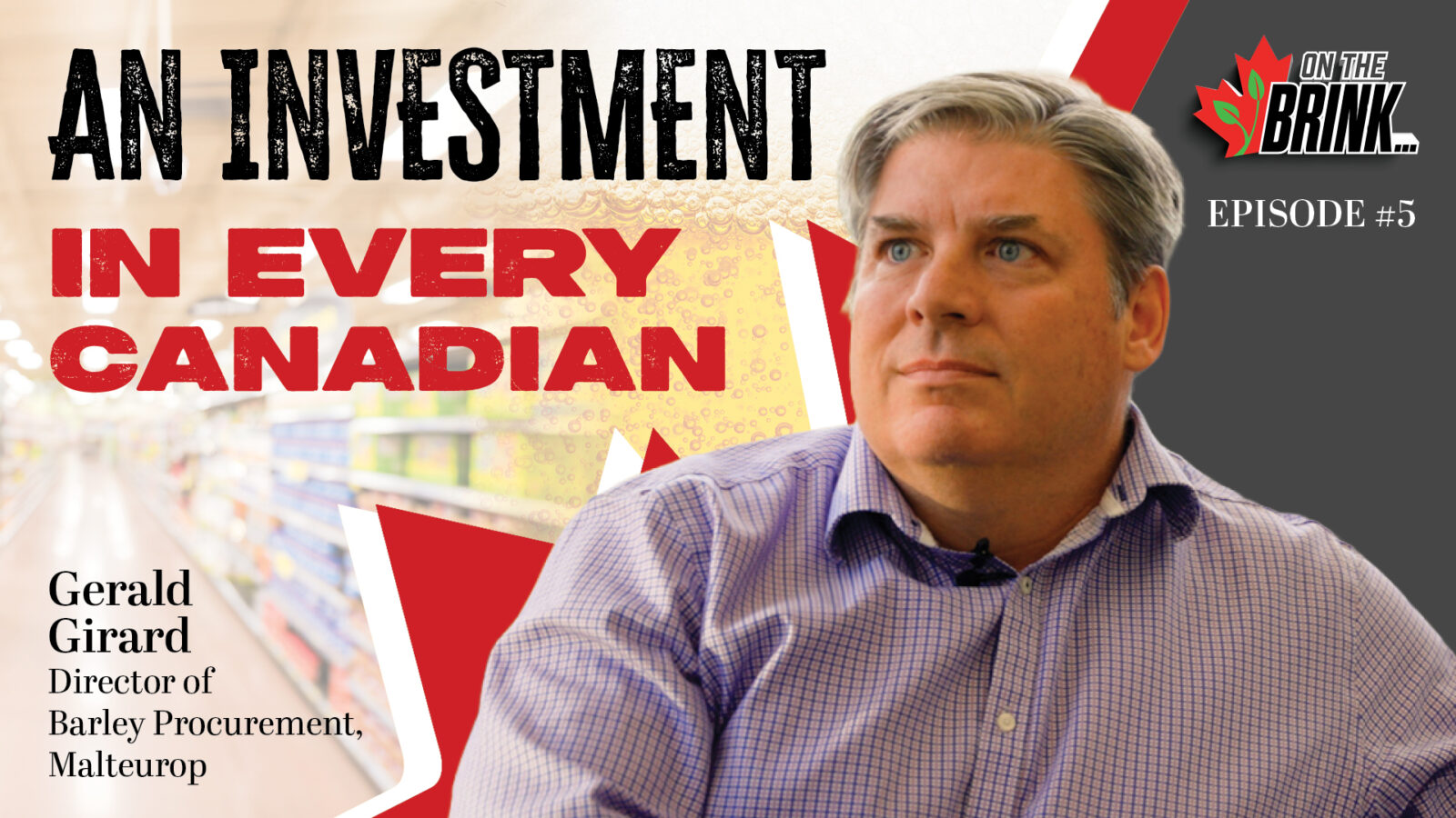 Gerald Girard, Director of Barley Procurement at Malteurop, On the Brink Episode 5: An Investment in Every Canadian